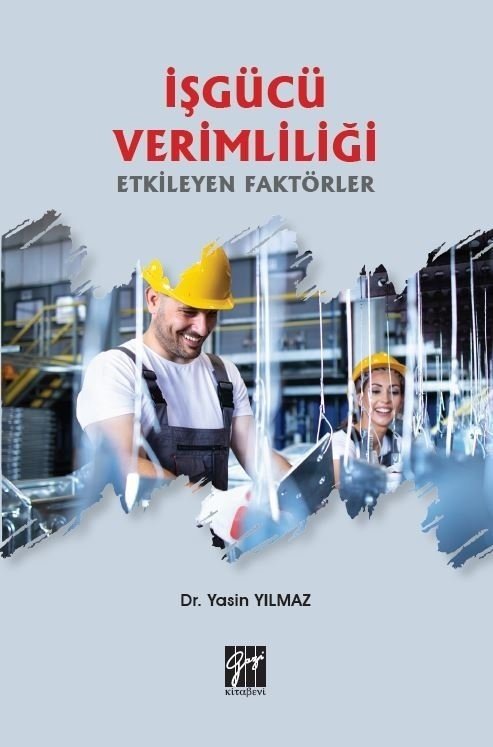 Gazi Kitabevi İşgücü Verimliliği Etkileyen Faktörler - Yasin Yılmaz Gazi Kitabevi Gazi Kitabevi İşgücü Verimliliği Etkileyen Faktörler - Yasin Yılmaz Gazi Kitabevi
