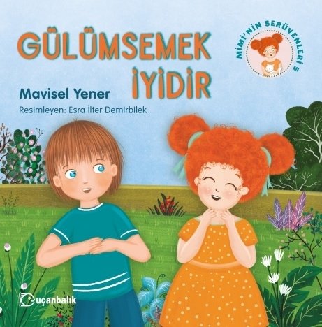 Mimi'nin Serüvenleri-5 Gülümsemek İyidir - Mavisel Yener Uçanbalık Yayınları Mimi'nin Serüvenleri-5 Gülümsemek İyidir - Mavisel Yener Uçanbalık Yayınları