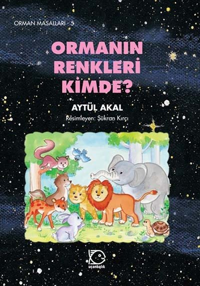 Orman Masalları-5 Ormanın Renkleri Kimde? - Aytül Akal Uçanbalık Yayınları Orman Masalları-5 Ormanın Renkleri Kimde? - Aytül Akal Uçanbalık Yayınları