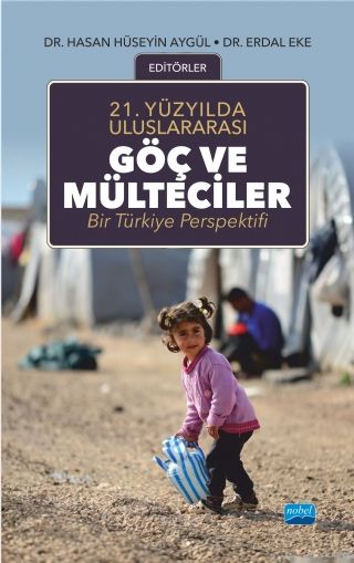 Nobel 21.Yüzyılda Uluslararası Göç ve Mülteciler Bir Türkiye Perspektifi - Hasan Hüseyin Aygül Erdal Eker Nobel Akademi Yayınları