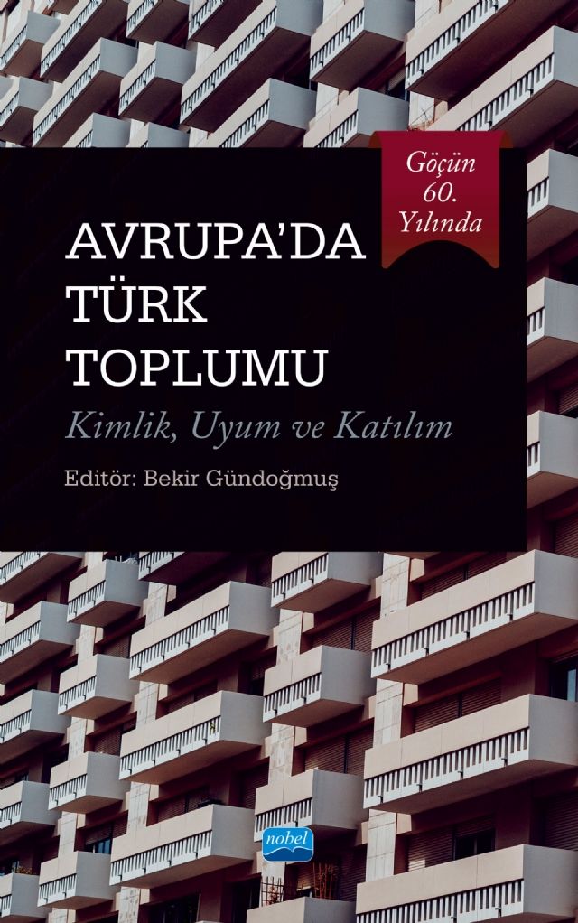 Nobel Göçün 60. Yılında Avrupa da Türk Toplumu Kimlik Uyum ve Katılım - Bekir Gündoğmuş Nobel Akademi Yayınları Nobel Göçün 60. Yılında Avrupa da Türk Toplumu Kimlik Uyum ve Katılım - Bekir Gündoğmuş Nobel Akademi Yayınları