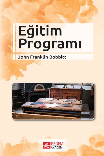 Pegem Eğitim Programı John Franklin Bobbitt Pegem Akademi Yayıncılık Pegem Eğitim Programı John Franklin Bobbitt Pegem Akademi Yayıncılık