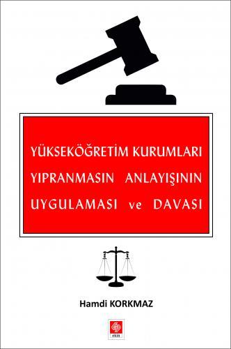 Ekin Yükseköğretim Kurumları Yıpranmasın Anlayışının Uygulaması ve Davası - Hamdi Korkmaz Ekin Yayınları Ekin Yükseköğretim Kurumları Yıpranmasın Anlayışının Uygulaması ve Davası - Hamdi Korkmaz Ekin Yayınları