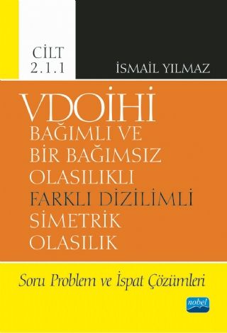 Nobel VDOİHİ Bağımlı ve Bir Bağımsız Olasılıklı Farklı Dizilimli Simetrik Olasılık Soru Problem ve İspat Çözümleri - İsmail Yılmaz Nobel Akademi Yayınları Nobel VDOİHİ Bağımlı ve Bir Bağımsız Olasılıklı Farklı Dizilimli Simetrik Olasılık Soru Problem ve İspat Çözümleri - İsmail Yılmaz Nobel Akademi Yayınları