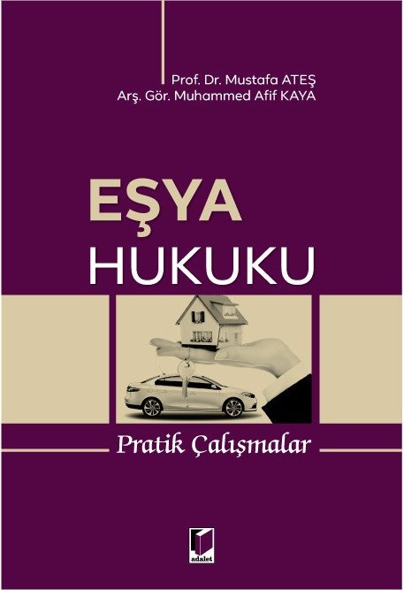 Adalet Eşya Hukuku Pratik Çalışmalar - Mustafa Ateş Muhammed Afif Kaya Adalet Yayınevi Adalet Eşya Hukuku Pratik Çalışmalar - Mustafa Ateş Muhammed Afif Kaya Adalet Yayınevi