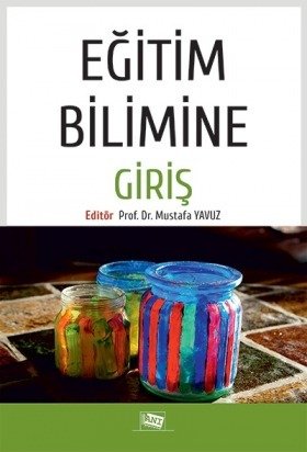 Anı Yayıncılık Eğitim Bilimine Giriş - Mustafa Yavuz Anı Yayıncılık Anı Yayıncılık Eğitim Bilimine Giriş - Mustafa Yavuz Anı Yayıncılık