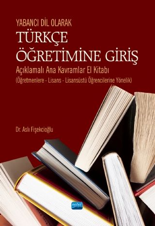 Nobel Yabancı Dil Olarak Türkçe Öğretimine Giriş - Aslı Fişekcioğlu Nobel Akademi Yayınları Nobel Yabancı Dil Olarak Türkçe Öğretimine Giriş - Aslı Fişekcioğlu Nobel Akademi Yayınları