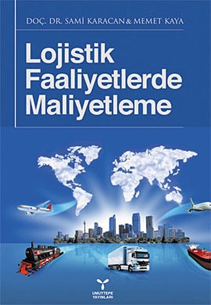 Umuttepe Lojistik Faaliyetlerde Maliyetleme - Sami Karacan Memet Kaya Umuttepe Yayınları Umuttepe Lojistik Faaliyetlerde Maliyetleme - Sami Karacan Memet Kaya Umuttepe Yayınları