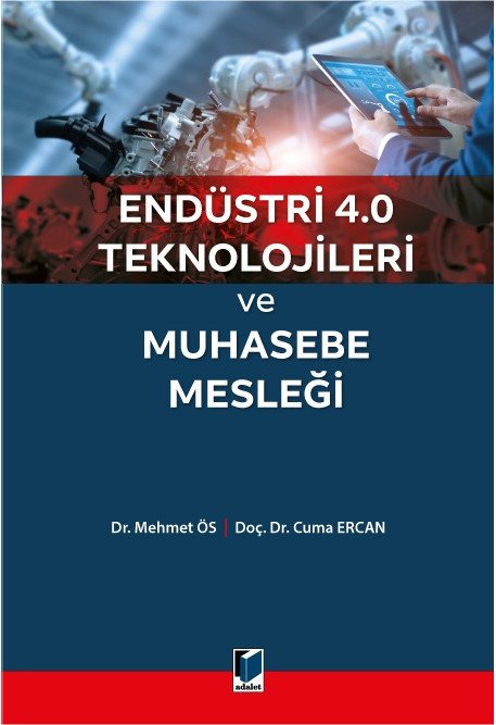 Adalet Endüstri 4.0 Teknolojileri ve Muhasebe Mesleği - Mehmet Ös Cuma Ercan Adalet Yayınevi Adalet Endüstri 4.0 Teknolojileri ve Muhasebe Mesleği - Mehmet Ös Cuma Ercan Adalet Yayınevi