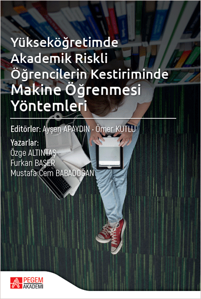 Pegem Yükseköğretimde Akademik Riskli Öğrencilerin Kestiriminde Makine Öğrenmesi Yöntemleri - Ayşen Apaydın Pegem Akademik Yayınları Pegem Yükseköğretimde Akademik Riskli Öğrencilerin Kestiriminde Makine Öğrenmesi Yöntemleri - Ayşen Apaydın Pegem Akademik Yayınları