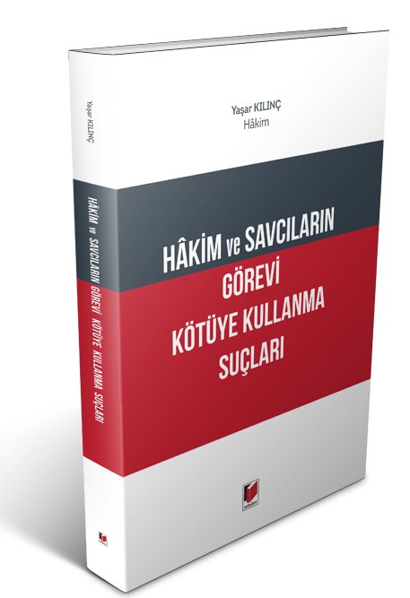 Adalet İdari Hakim ve Savcıların Görevi Kötüye Kullanma Suçları - Yaşar Kılınç Adalet Yayınevi Adalet İdari Hakim ve Savcıların Görevi Kötüye Kullanma Suçları - Yaşar Kılınç Adalet Yayınevi