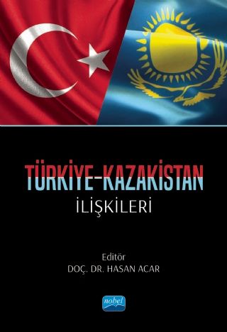 Nobel Türkiye Kazakistan İlişkileri - Hasan Acar Nobel Akademi Yayınları
