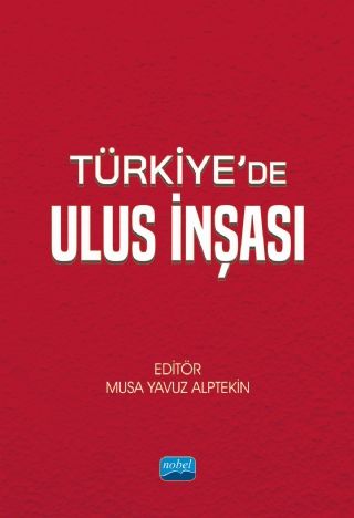Nobel Türkiye’de Ulus İnşası - Musa Yavuz Alptekin Nobel Akademi Yayınları