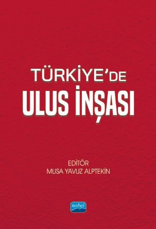 Nobel Türkiye’de Ulus İnşası - Musa Yavuz Alptekin Nobel Akademi Yayınları Nobel Türkiye’de Ulus İnşası - Musa Yavuz Alptekin Nobel Akademi Yayınları