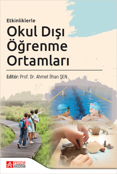 Pegem Etkinliklerle Okul Dışı Öğrenme Ortamları - Ahmet İlhan Şen Pegem Akademik Yayınları Pegem Etkinliklerle Okul Dışı Öğrenme Ortamları - Ahmet İlhan Şen Pegem Akademik Yayınları