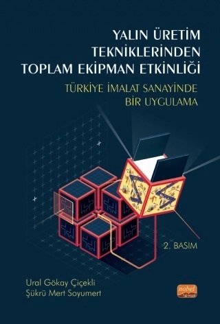 Nobel Yalın Üretim Tekniklerinden Toplam Ekipman Etkinliği Türkiye İmalat Sanayinde Bir Uygulama - Ural Gökay Çiçekli Şükrü Mert Soyumert Nobel Bilimsel Eserler Nobel Yalın Üretim Tekniklerinden Toplam Ekipman Etkinliği Türkiye İmalat Sanayinde Bir Uygulama - Ural Gökay Çiçekli Şükrü Mert Soyumert Nobel Bilimsel Eserler